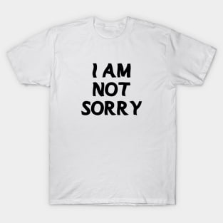 i am not sorry T-Shirt